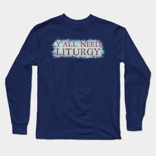 Y'all Need Liturgy - Ancient Roman Text Long Sleeve T-Shirt